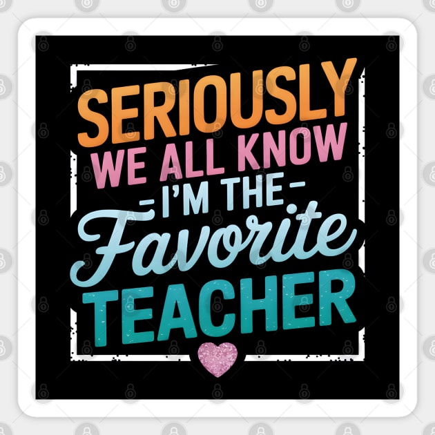 Seriously, I'm the Favorite Teacher Magnet by MakerMind8.2